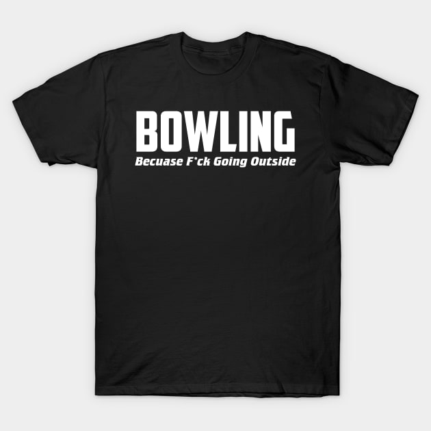 Bowling Inside T-Shirt by AnnoyingBowlerTees